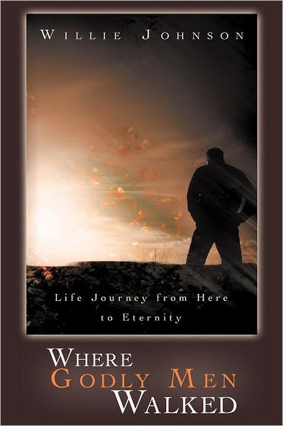 Cover for Willie Johnson · Where Godly men Walked: Life Journey from Here to Eternity (Paperback Book) (2012)