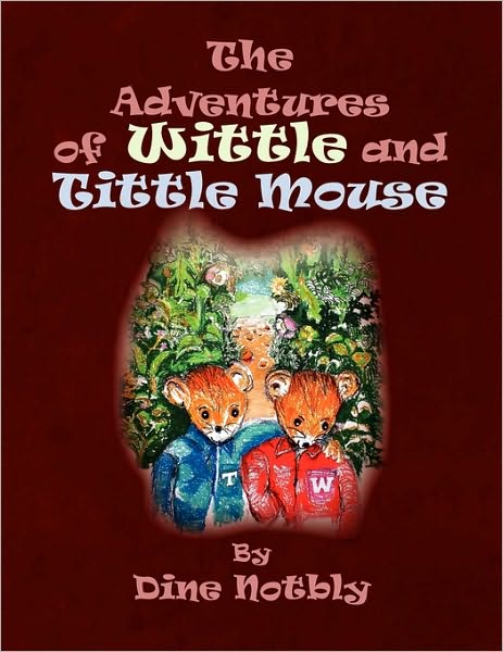 Cover for Dine Notbly · The Adventures of Wittle and Tittle Mouse (Paperback Book) (2009)