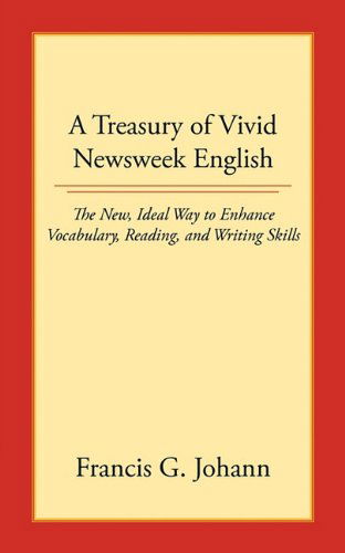 Cover for Francis G. Johann · A Treasury of Vivid Newsweek English: the New, Ideal Way to Enhance Vocabulary, Reading, and Writing Skills (Paperback Bog) (2010)