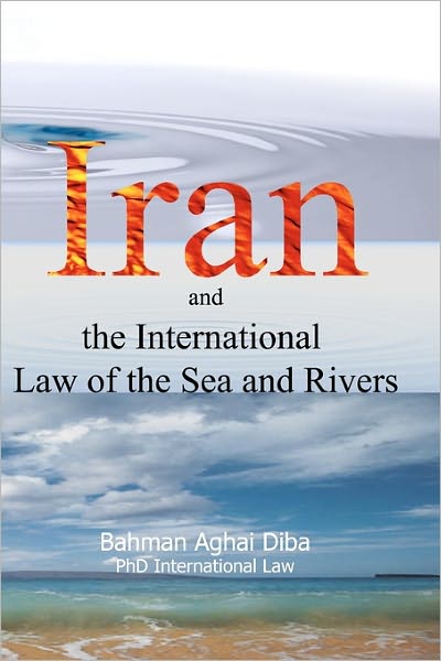 Cover for Bahman Aghai Diba · Iran and the International Law of the Seas and Rivers (Paperback Book) (2011)