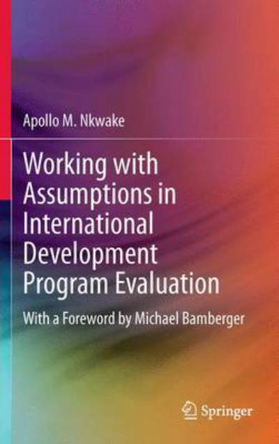 Cover for Apollo M. Nkwake · Working with Assumptions in International Development Program Evaluation: With a Foreword by Michael Bamberger (Hardcover Book) [2013 edition] (2012)