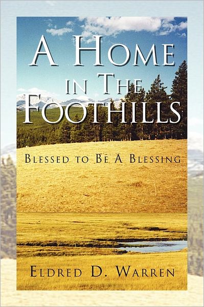 Cover for Eldred D Warren · A Home in the Foothills: Blessed to Be a Blessing (Paperback Book) (2011)