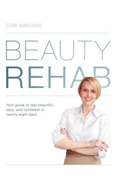 Cover for Coni Masciave · Beauty Rehab: Your Guide to Feel Beautiful, Sexy, and Confident in Twenty-eight Days (Pocketbok) (2011)