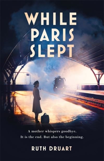 Cover for Ruth Druart · While Paris Slept: A mother faces a heartbreaking choice in this bestselling story of love and courage in World War 2 (Hardcover Book) (2021)