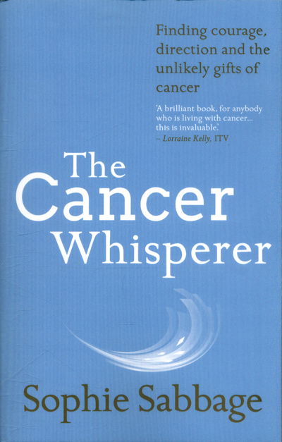 Cover for Sophie Sabbage · The Cancer Whisperer: Finding courage, direction and the unlikely gifts of cancer (Paperback Book) (2017)