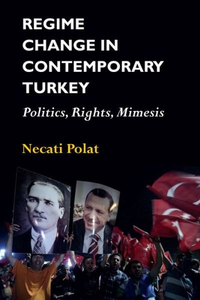 Cover for Necati Polat · Regime Change in Contemporary Turkey: Politics, Rights, Mimesis (Hardcover bog) (2016)