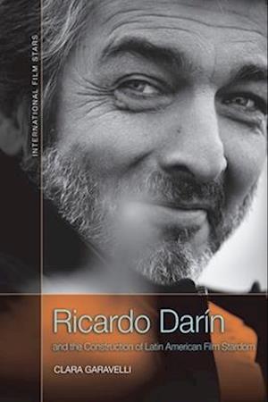 Cover for Clara Garavelli · Ricardo Darin and the Construction of Latin American Film Stardom - International Film Stars (Paperback Book) (2025)