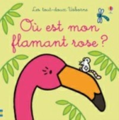 Cover for Fiona Watt · Ou est ?: Ou est mon flamant rose ? (Gebundenes Buch) (2019)