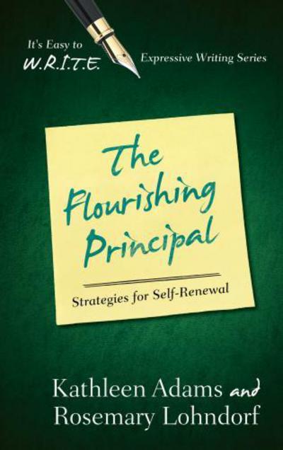The Flourishing Principal: Strategies for Self-Renewal - It's Easy to W.R.I.T.E. Expressive Writing - Kathleen Adams - Livros - Bloomsbury Publishing Plc - 9781475802962 - 3 de junho de 2013
