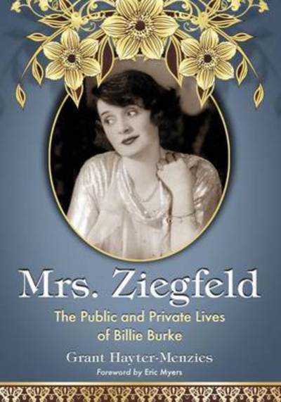 Mrs. Ziegfeld: The Public and Private Lives of Billie Burke - Grant Hayter-Menzies - Books - McFarland & Co Inc - 9781476665962 - February 9, 2016