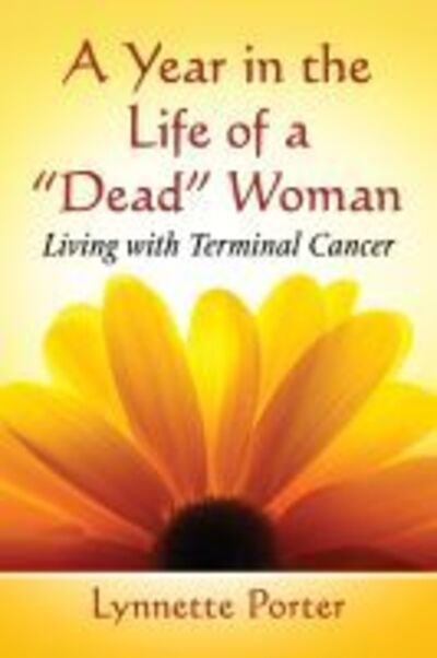 Cover for Lynnette Porter · A Year in the Life of a &quot;Dead&quot; Woman: Living with Terminal Cancer (Pocketbok) (2019)