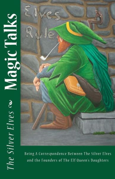 Cover for The Silver Elves · Magic Talks: Being a Correspondence Between the Silver Elves and the Founders of the Elf Queen's Daughters (Paperback Book) (2012)