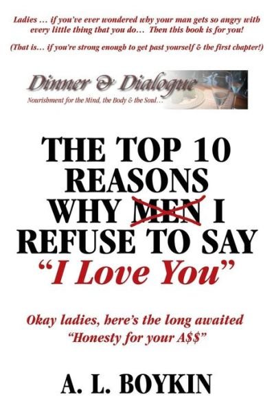 Cover for A L Boykin · The Top 10 Reasons Why (Men) I Refuse to Say I Love You: Okay Ladies, Here's the Long Awaited Honesty for Your A$$ (Paperback Bog) (2014)