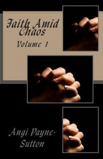 Cover for Angi Payne-sutton · Faith Amid Chaos: Volume 1 (Paperback Book) (2013)