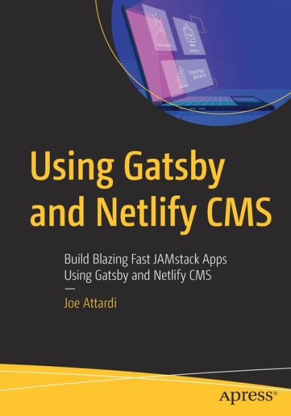 Using Gatsby and Netlify CMS: Build Blazing Fast JAMstack Apps Using Gatsby and Netlify CMS - Joe Attardi - Livros - APress - 9781484262962 - 7 de outubro de 2020