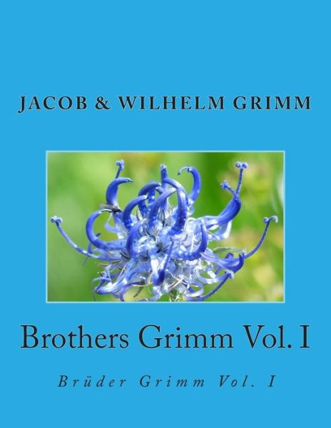 Brothers Grimm Vol. I: Bruder Grimm Vol. I - Jacob Ludwig Carl Grimm - Books - Createspace - 9781492900962 - October 4, 2013