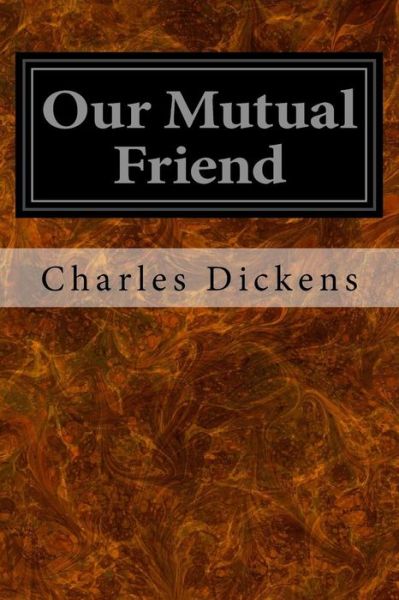 Our Mutual Friend - Charles Dickens - Kirjat - CreateSpace Independent Publishing Platf - 9781496184962 - lauantai 8. maaliskuuta 2014