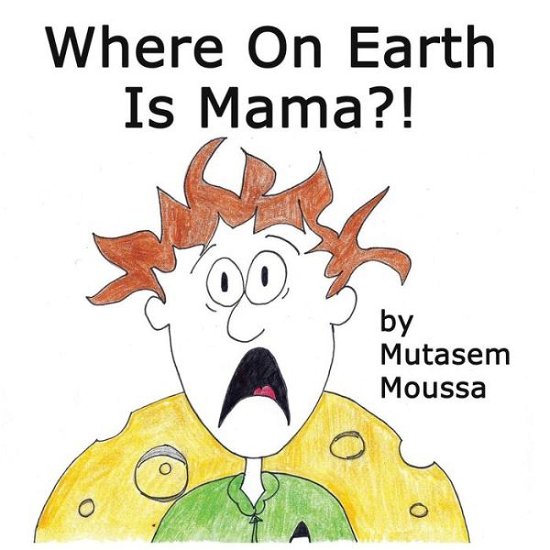 Cover for Mutasem Moussa · Where on Earth is Mama (Paperback Bog) (2014)