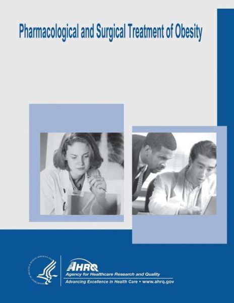 Cover for U S Department of Healt Human Services · Pharmacological and Surgical Treatment of Obesity: Evidence Report / Technology Assessment Number 103 (Paperback Bog) (2014)