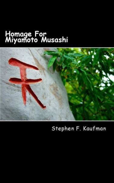 Homage for Miyamoto Musashi: One Hundred Twenty-two Haiku - Stephen F Kaufman - Książki - Createspace - 9781500456962 - 26 lipca 2014