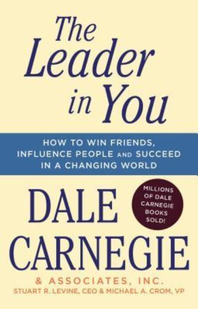 The Leader In You: How to Win Friends, Influence People & Succeed in a Changing World - Dale Carnegie Books - Dale Carnegie - Bøker - Gallery Books - 9781501181962 - 26. desember 2017