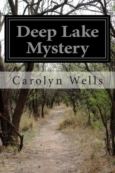 Deep Lake Mystery - Carolyn Wells - Books - Createspace - 9781502481962 - September 24, 2014