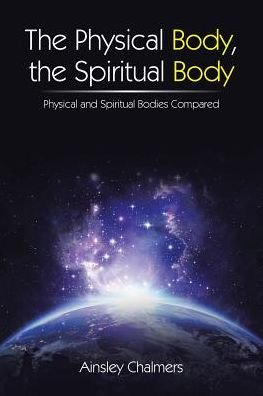Cover for Ainsley Chalmers · The Physical Body, the Spiritual Body (Paperback Book) (2016)