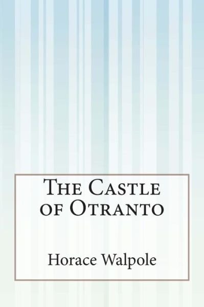 The Castle of Otranto - Horace Walpole - Livros - Createspace - 9781505422962 - 9 de dezembro de 2014