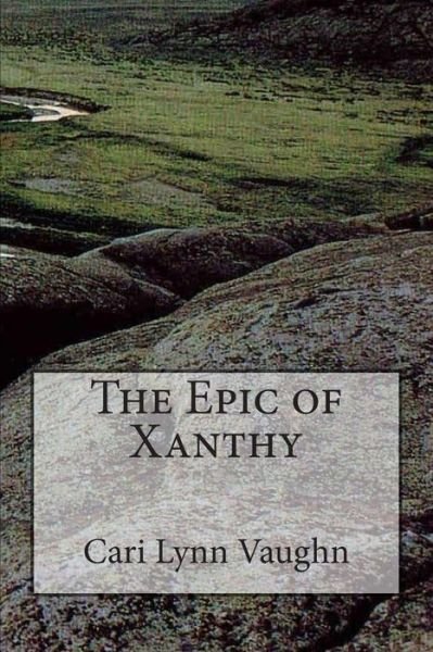 Cover for Cari Lynn Vaughn · The Epic of Xanthy (Paperback Bog) (2015)