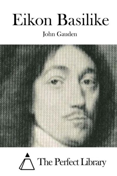 Eikon Basilike - John Gauden - Books - Createspace - 9781511700962 - April 12, 2015