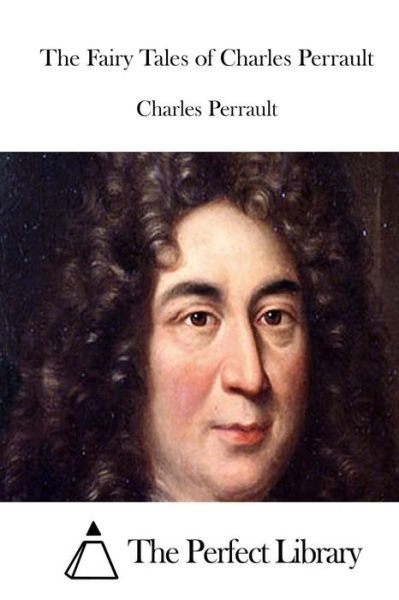 The Fairy Tales of Charles Perrault - Charles Perrault - Books - Createspace - 9781512196962 - May 13, 2015