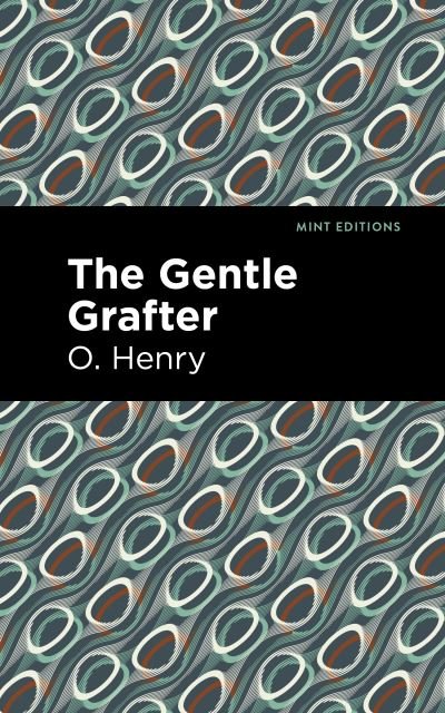The Gentle Grafter - Mint Editions - O. Henry - Kirjat - Graphic Arts Books - 9781513269962 - torstai 24. kesäkuuta 2021