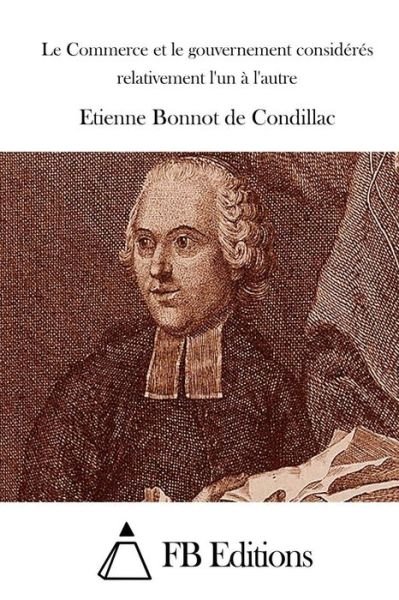 Cover for Etienne Bonnot De Condillac · Le Commerce et Le Gouvernement Consideres Relativement L'un a L'autre (Paperback Bog) (2015)