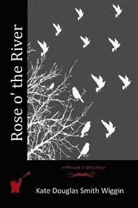 Cover for Kate Douglas Smith Wiggin · Rose O' the River (Paperback Book) (2015)