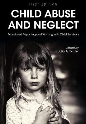 Child Abuse and Neglect: Mandated Reporting and Working with Child Survivors - - Books - Cognella, Inc - 9781516523962 - August 14, 2018