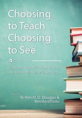 Choosing to Teach, Choosing to See: Critical Readings for Those Entering the Noble Profession of Education - - Books - Cognella, Inc - 9781516594962 - May 13, 2020