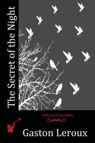 The Secret of the Night - Gaston Leroux - Books - Createspace - 9781517089962 - August 27, 2015