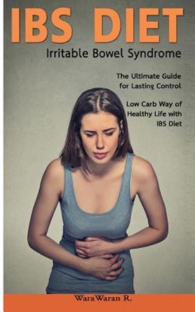 Cover for Warawaran Roongruangsri · Ibs Diet Irritable Bowel Syndrome the Ultimate Guide for Lasting Control Low Carb Way of Healthy Life with Ibs Diet (Paperback Book) (2015)