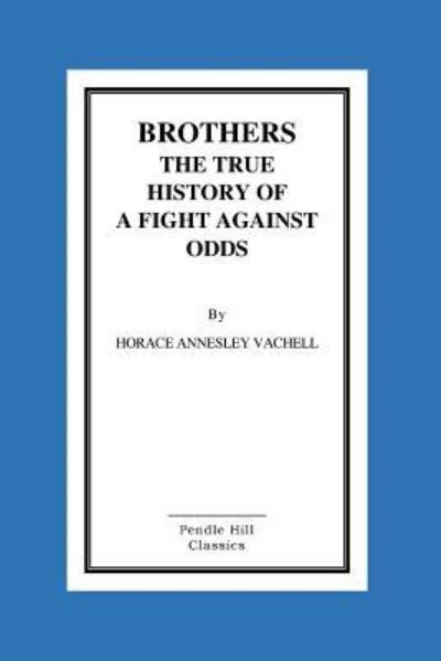 Cover for Horace Annesley Vachell · Brothers the True History of a Fight Against Odds (Taschenbuch) (2015)