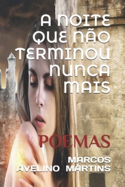 Cover for Marcos Avelino Martins · A Noite Que Não Terminou Nunca Mais (Paperback Book) (2018)