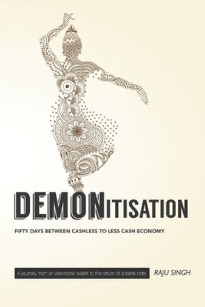 Cover for Raju Singh · Demonetisation; Fifty Days Between Cashless to Less Cash Economy (Paperback Book) (2018)