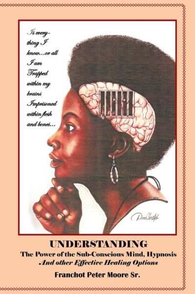 Cover for Franchot Peter Moore · Understanding the Power of the Sub-conscious Mind Hypnosis and Other ?Effective? Healing Options Alternative Healing Options (Paperback Book) (2017)