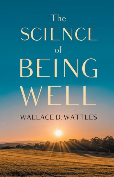 Cover for Wallace D Wattles · The Science of Being Well (Paperback Book) (2019)