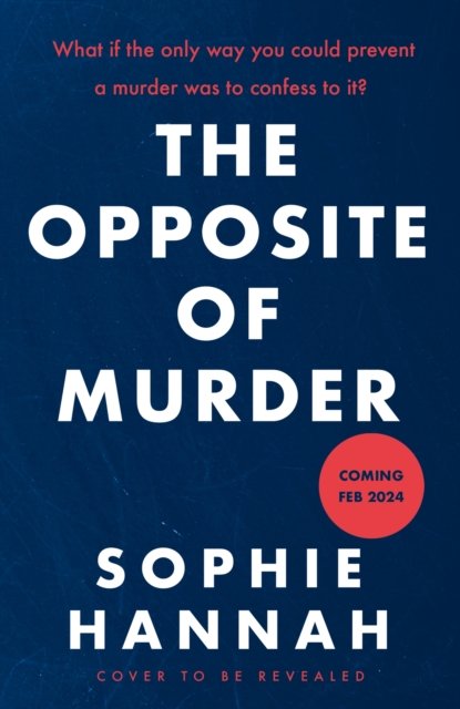 Cover for Sophie Hannah · The Opposite of Murder: the gripping new thriller from the million-copy international bestseller and Queen of the unguessable mystery (Taschenbuch) (2025)