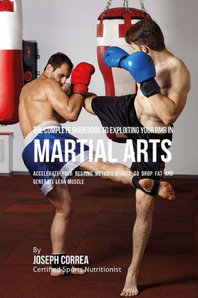 Cover for Correa (Certified Sports Nutritionist) · The Complete Guidebook to Exploiting Your RMR in Martial Arts (Paperback Book) (2016)