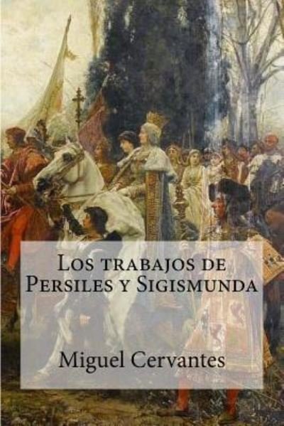 Cover for Miguel de Cervantes · Los trabajos de Persiles y Sigismunda (Taschenbuch) (2016)
