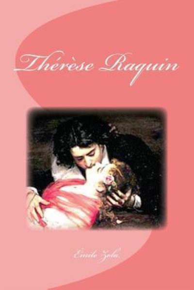 Therese Raquin - Emile Zola - Books - Createspace Independent Publishing Platf - 9781533551962 - May 31, 2016