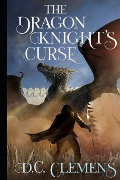 Cover for D C Clemens · The Dragon Knight's Curse (Taschenbuch) (2016)