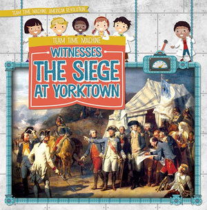 Cover for Jill Keppeler · Team Time Machine Witnesses the Siege at Yorktown (Book) (2019)