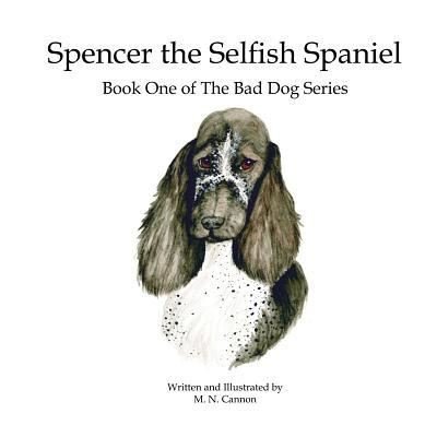 Cover for M N Cannon · Spencer the Selfish Spaniel (Paperback Book) (2017)